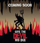 he will give the devil his due